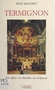 René Milleret et Charles Maly - Termignon - Son église, ses chapelles, ses sculptures.