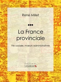 René Millet et  Ligaran - La France provinciale - Vie sociale, moeurs administratives.