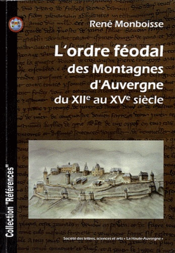 René Monboisse - L'ordre féodal des Montagnes d'Auvergne du XIIe siècle au XVe siècle.