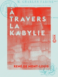 René Mont-Louis (de) - À travers la Kabylie.