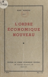 René Moreux - L'ordre économique nouveau.