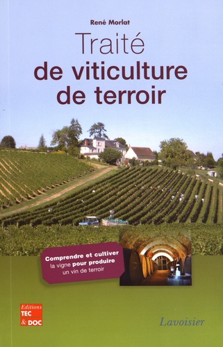 René Morlat - Traité de viticulture de terroir - Comprendre et cultiver la vigne pour produire un vin de terroir.