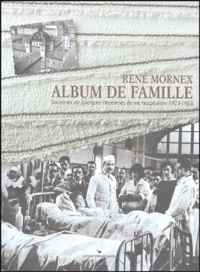 René Mornex - Album de famille - Souvenirs de quelques décennie de vie hospitalière 1923-1983.