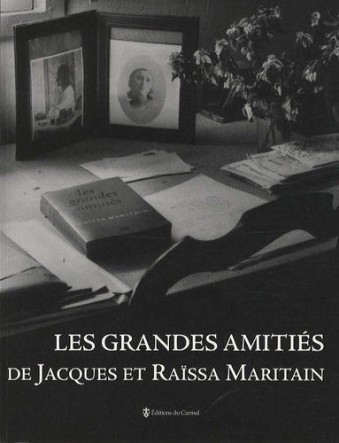 René Mougel - Les grandes amitiés de Jacques et Raïssa Maritain.