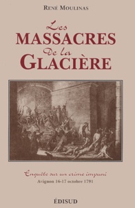 René Moulinas - Les massacres de la Glacière - Enquête sur un crime impuni, Avignon 16-17 octobre 1791.
