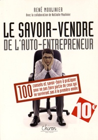 René Moulinier - Le savoir-vendre de l'auto-entrepreneur - 100 conseils pour survivre à la première année.