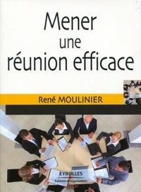 René Moulinier - Mener une réunion efficace.