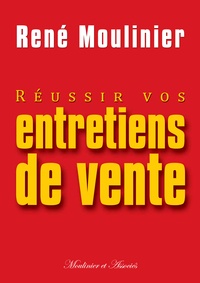 René Moulinier - Réussir vos entretiens de vente.