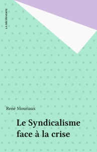 René Mouriaux - Le Syndicalisme face à la crise.