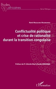 René Muzaliwa Masimango - Conflictualité politique et crise de rationalité durant la transition congolaise.