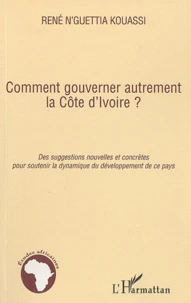 Comment gouverner autrement la Côte d'Ivoire ?