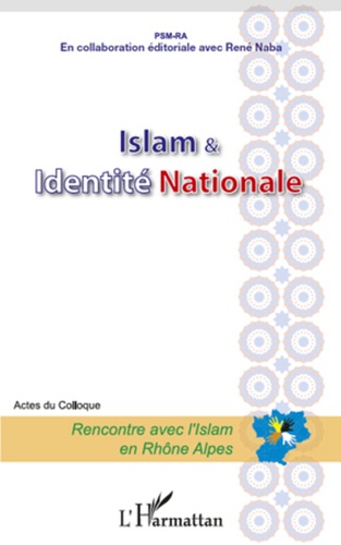 René Naba - Islam & identité nationale - Acte du colloque, Rencontre avec l'Islam en Rhône-Alpes.