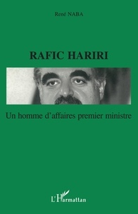 René Naba - Rafic Hariri - Un homme d'affaires premier ministre.