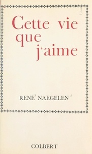 René Naegelen - Cette vie que j'aime.
