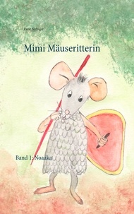 René Nafziger - Mimi Mäuseritterin - Band 1: Noaaka.