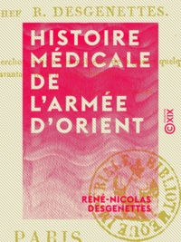 René-Nicolas Desgenettes - Histoire médicale de l'armée d'Orient.
