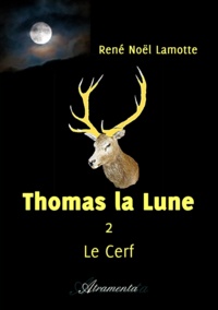 René Noël Lamotte - Thomas la Lune,  Livre II – Le Cerf.