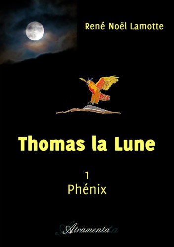René Noël Lamotte - Thomas la Lune - Livre I : Phénix.