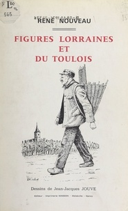 René Nouveau et Jean-Jacques Jouve - Figures lorraines et du Toulois.