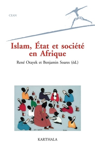 René Otayek et Benjamin Soares - Islam, Etat et société en Afrique.
