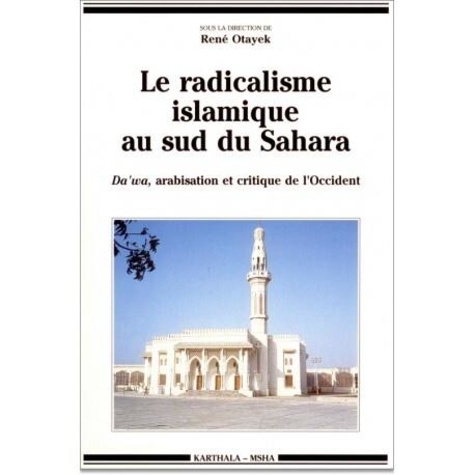 René Otayek - Le radicalisme islamique au Sud du Sahara - Da'wa, arabisation et critique de l'Occident.