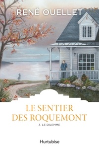 René Ouellet - Le sentier des Roquemont Tome 3 : Le dilemme.