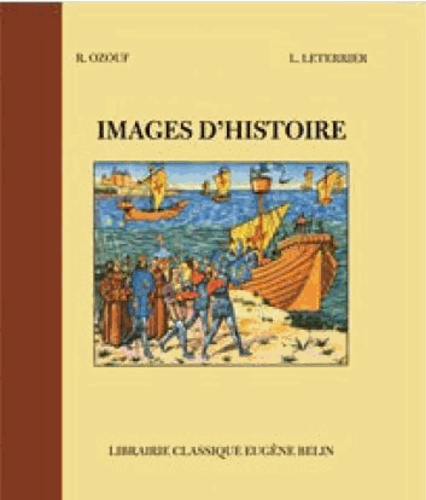 René Ozouf et L Leterrier - Images d'histoire - Cours élémentaire 1e année, classes de 10e des lycées et collèges.