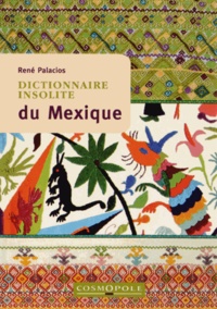 René Palacios - Dictionnaire insolite du Mexique.