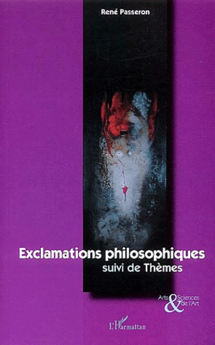 René Passeron - Exclamations philosophiques suivi de Thèmes.