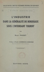 René Passet et André Garrigou-Lagrange - L'industrie dans la Généralité de Bordeaux sous l'intendant Tourny - Contribution à l'étude de la décadence du système corporatif au milieu du XVIIIe siècle.