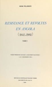 René Pélissier - Résistances et révoltes en Angola, 1845-1961 (1) - Thèse présentée devant l'Université de Paris I, le 12 décembre 1975.