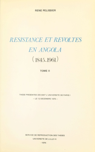 Résistances et révoltes en Angola, 1845-1961 (2). Thèse présentée devant l'université de Paris I