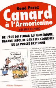 René Perez - Canard à l'armoricaine - De l'ère du plomb au numérique, balade insolite dans les coulisses de la presse bretonne.
