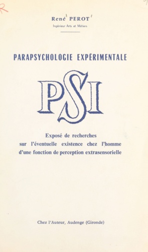 René Perot et M. Martiny - PSI, fonction naturelle inconnue de l'homme - Exposé de recherches sur l'éventuelle existence chez l'homme d'une fonction de perception extrasensorielle.