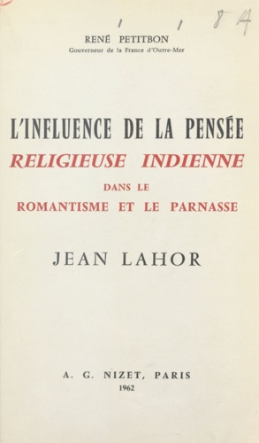 L'influence de la pensée religieuse indienne dans le romantisme et le Parnasse, Jean Lahor. Suivi de Les sources orientales de Jean Lahor