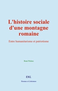 René Pichon - L’histoire sociale d’une montagne romaine - Entre humanitarisme et patriotisme.