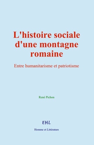 L’histoire sociale d’une montagne romaine. Entre humanitarisme et patriotisme