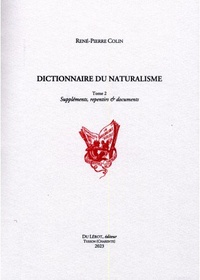 René-Pierre Colin - Dictionnaire du naturalisme - Tome 2, Suppléments, repentirs & documents.