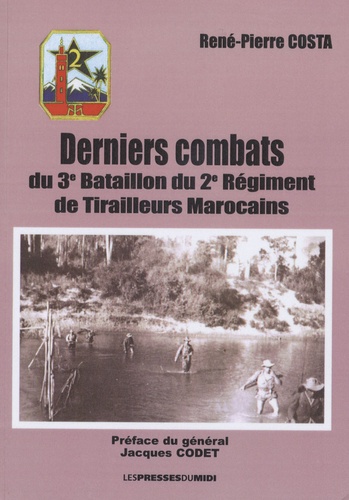 René-Pierre Costa et Jacques Codet - Derniers combats du 3e bataillon du 2e régiment de tirailleurs marocains.