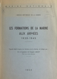 René Pierre Eugène Caroff - Les formations de la marine aux armées, 1939-1945.