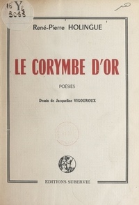 René-Pierre Holingue et Jacqueline Vigouroux - Le corymbe d'or.