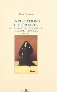 René Pommier - Explications littéraires (1). Mme de La Fayette, Chateaubriand, Mallarmé, Giraudoux.
