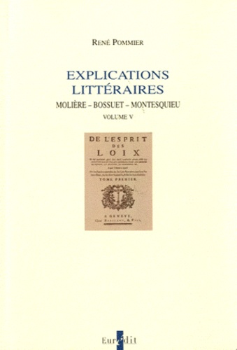 René Pommier - Explications littéraires - Volume 5, Molière, Bossuet, Montesquieu.