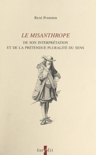 René Pommier - Le misanthrope - De son interprétation et de la prétendue pluralité du sens.