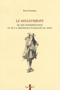 René Pommier - Le Misanthrope - De son interprétation à la prétendue pluralité du sens.