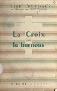 René Pottier - La Croix sous le burnous.