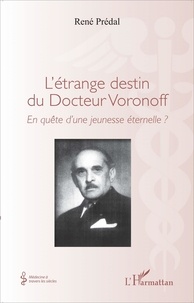 René Prédal - L'étrange destin du Docteur Voronoff - En quête d'une jeunesse éternelle ?.
