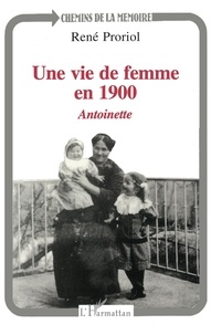 René Proriol - Une vie de femme en 1900 - Antoinette.