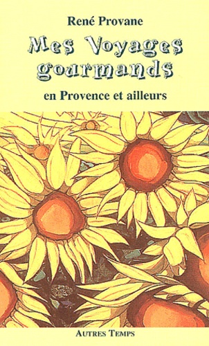 René Provane - Mes voyages gourmands en Provence et ailleurs.