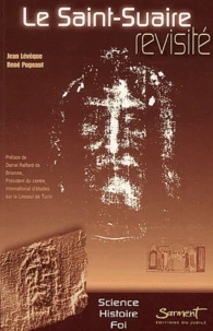 Le Saint-Suaire Revisite. Des Certitudes Scientifiques A La Comprehension De L'Histoire